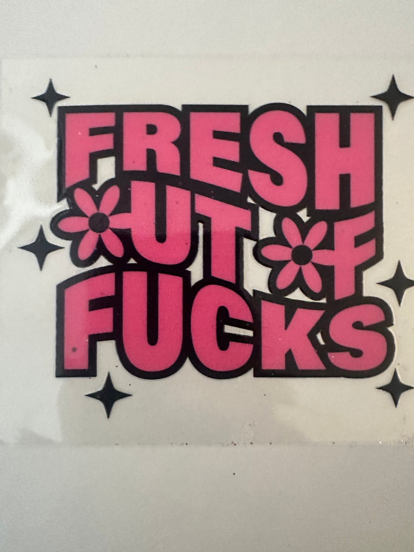 Fresh Out of F*** Decal